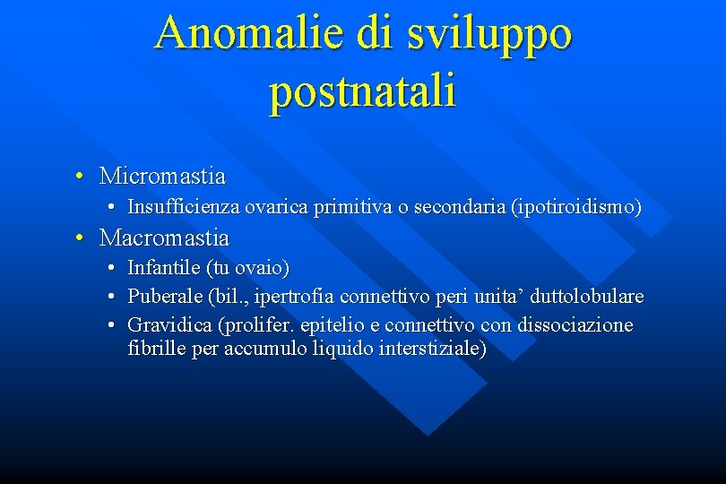 Anomalie di sviluppo postnatali • Micromastia • Insufficienza ovarica primitiva o secondaria (ipotiroidismo) •