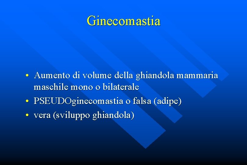 Ginecomastia • Aumento di volume della ghiandola mammaria maschile mono o bilaterale • PSEUDOginecomastia