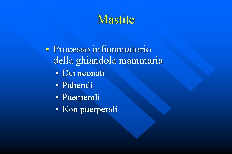 Mastite • Processo infiammatorio della ghiandola mammaria • • Dei neonati Puberali Puerperali Non