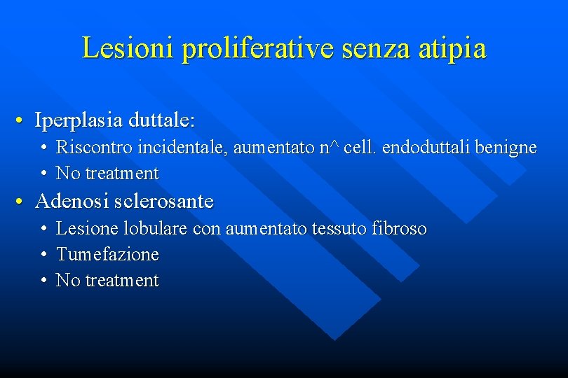 Lesioni proliferative senza atipia • Iperplasia duttale: • Riscontro incidentale, aumentato n^ cell. endoduttali