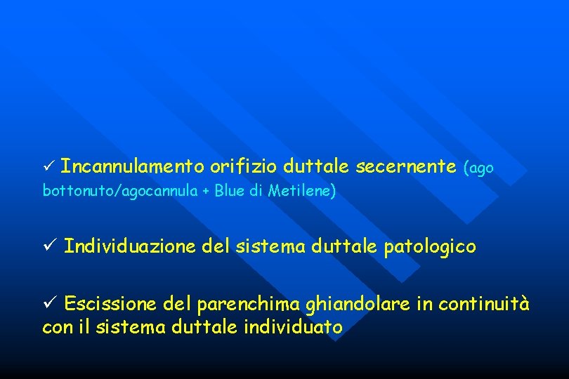  Incannulamento orifizio duttale secernente (ago bottonuto/agocannula + Blue di Metilene) Individuazione del sistema