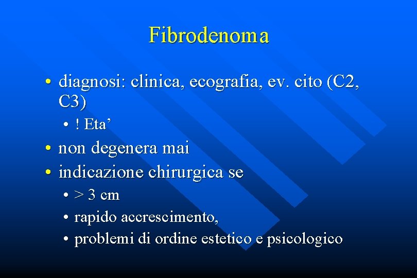 Fibrodenoma • diagnosi: clinica, ecografia, ev. cito (C 2, C 3) • ! Eta’