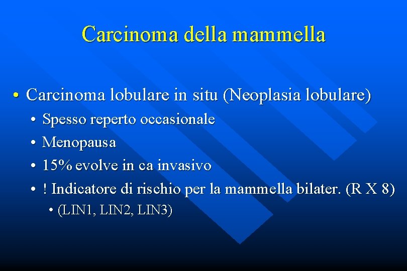 Carcinoma della mammella • Carcinoma lobulare in situ (Neoplasia lobulare) • • Spesso reperto