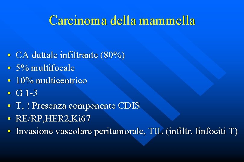 Carcinoma della mammella • • CA duttale infiltrante (80%) 5% multifocale 10% multicentrico G