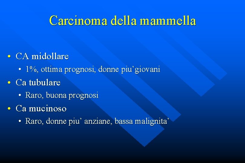 Carcinoma della mammella • CA midollare • 1%, ottima prognosi, donne piu’giovani • Ca