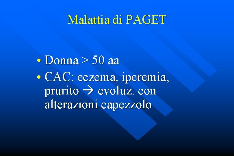 Malattia di PAGET • Donna > 50 aa • CAC: eczema, iperemia, prurito evoluz.