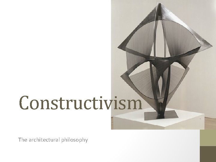 Constructivism The architectural philosophy 