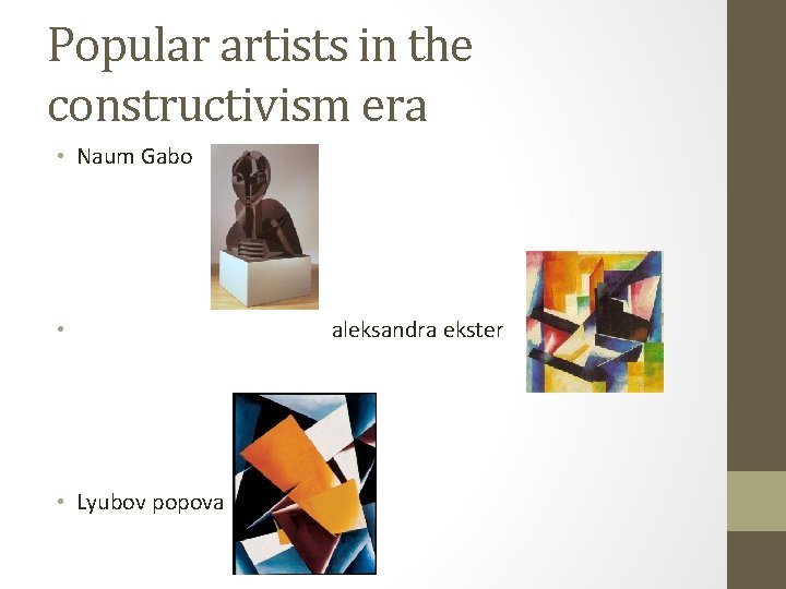 Popular artists in the constructivism era • Naum Gabo • • Lyubov popova aleksandra