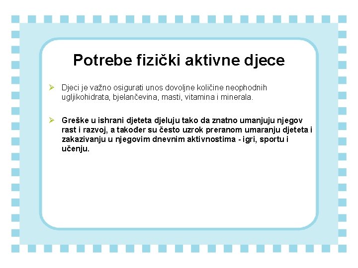 Potrebe fizički aktivne djece Ø Djeci je važno osigurati unos dovoljne količine neophodnih ugljikohidrata,