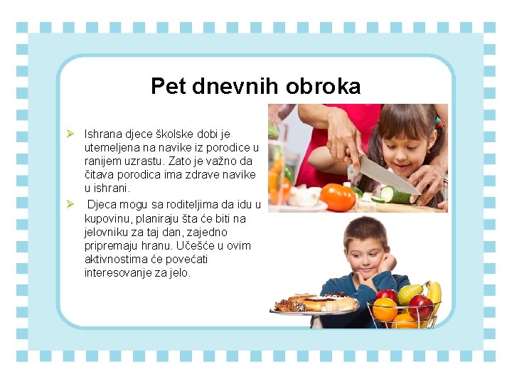 Pet dnevnih obroka Ø Ishrana djece školske dobi je utemeljena na navike iz porodice