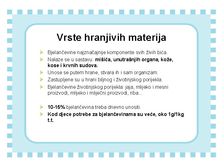 Vrste hranjivih materija Ø Bjelančevine najznačajnije komponente svih živih bića. Ø Nalaze se u