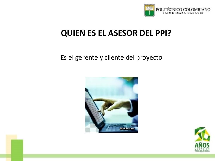 QUIEN ES EL ASESOR DEL PPI? Es el gerente y cliente del proyecto 