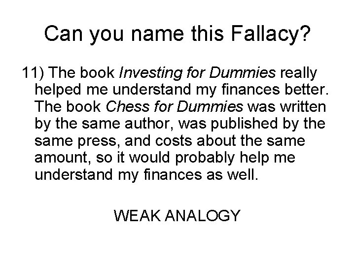 Can you name this Fallacy? 11) The book Investing for Dummies really helped me
