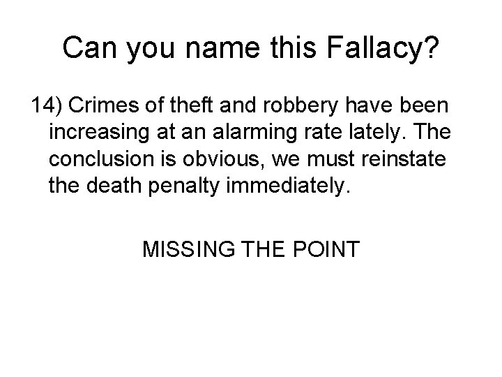 Can you name this Fallacy? 14) Crimes of theft and robbery have been increasing