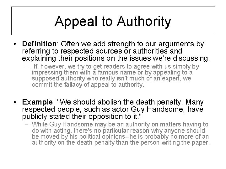 Appeal to Authority • Definition: Often we add strength to our arguments by referring