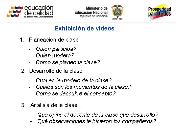Exhibición de videos 1. Planeación de clase Quien participa? Quien modera? Como se planeo