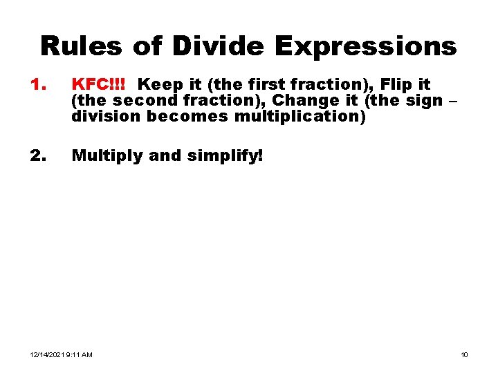 Rules of Divide Expressions 1. KFC!!! Keep it (the first fraction), Flip it (the