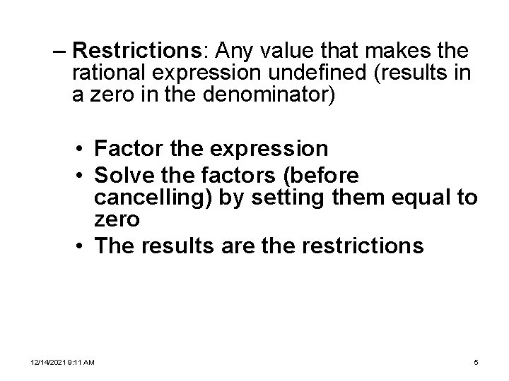 – Restrictions: Any value that makes the rational expression undefined (results in a zero