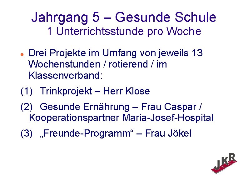 Jahrgang 5 – Gesunde Schule 1 Unterrichtsstunde pro Woche Drei Projekte im Umfang von