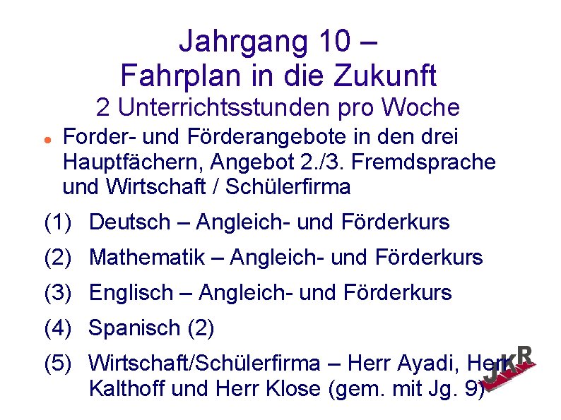 Jahrgang 10 – Fahrplan in die Zukunft 2 Unterrichtsstunden pro Woche Forder- und Förderangebote