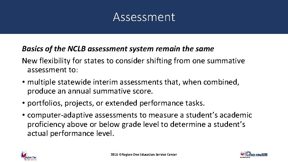 Assessment Basics of the NCLB assessment system remain the same New flexibility for states