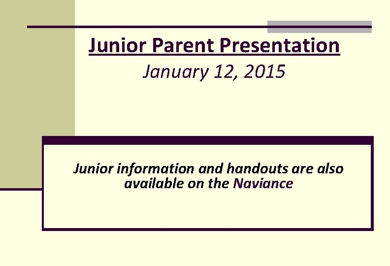 Junior Parent Presentation January 12, 2015 Junior information and handouts are also available on