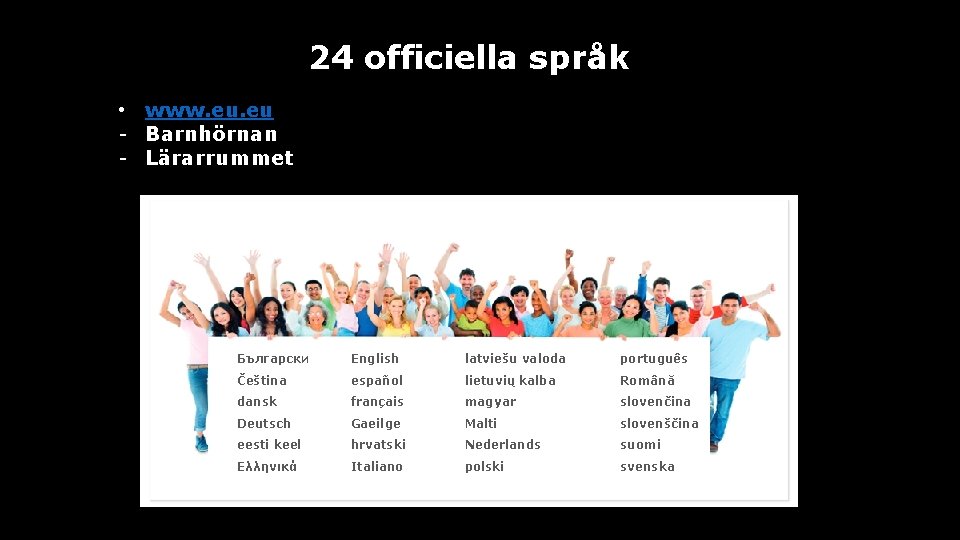 24 officiella språk • www. eu - Barnhörnan - Lärarrummet Български English latviešu valoda
