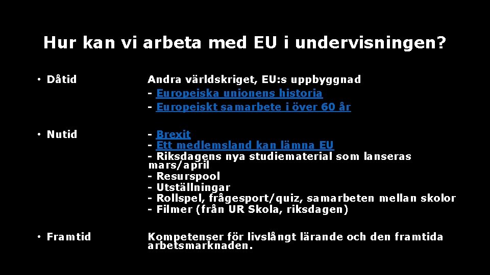 Hur kan vi arbeta med EU i undervisningen? • Dåtid Andra världskriget, EU: s