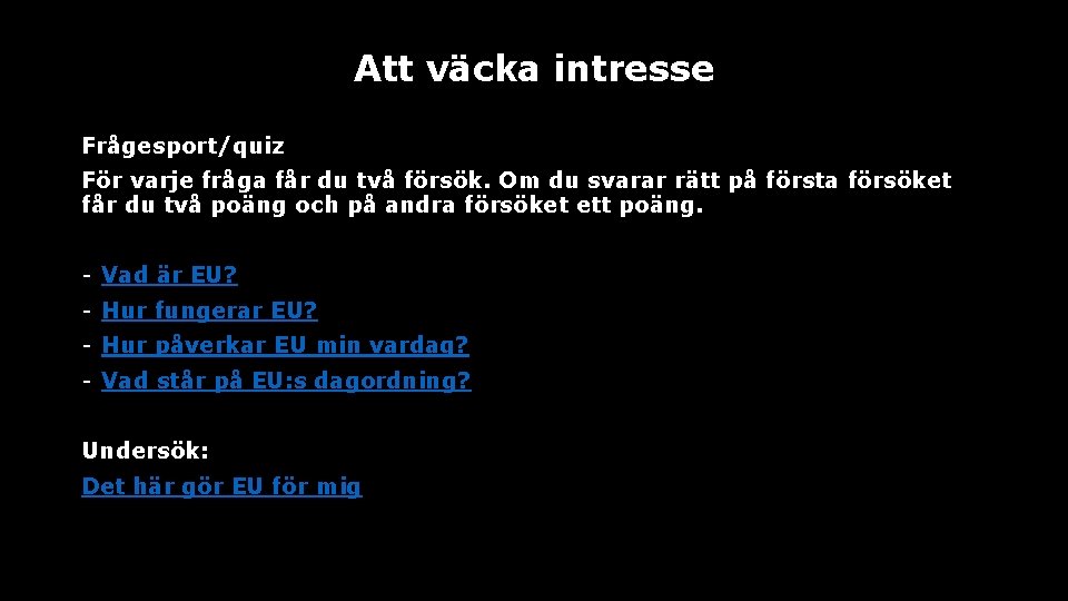 Att väcka intresse Frågesport/quiz För varje fråga får du två försök. Om du svarar