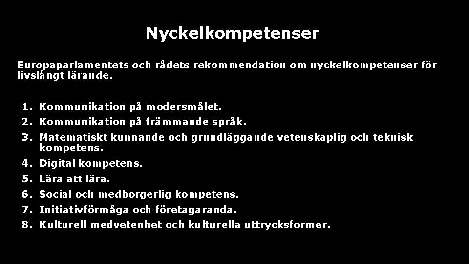 Nyckelkompetenser Europaparlamentets och rådets rekommendation om nyckelkompetenser för livslångt lärande. 1. Kommunikation på modersmålet.