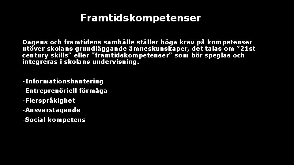 Framtidskompetenser Dagens och framtidens samhälle ställer höga krav på kompetenser utöver skolans grundläggande ämneskunskaper,