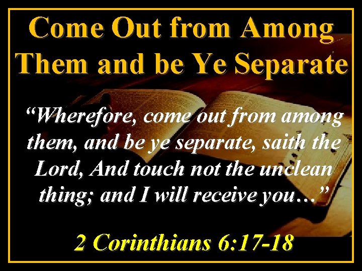 Come Out from Among Them and be Ye Separate “Wherefore, come out from among