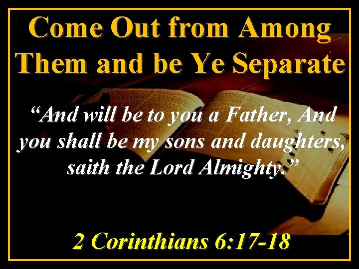 Come Out from Among Them and be Ye Separate “And will be to you