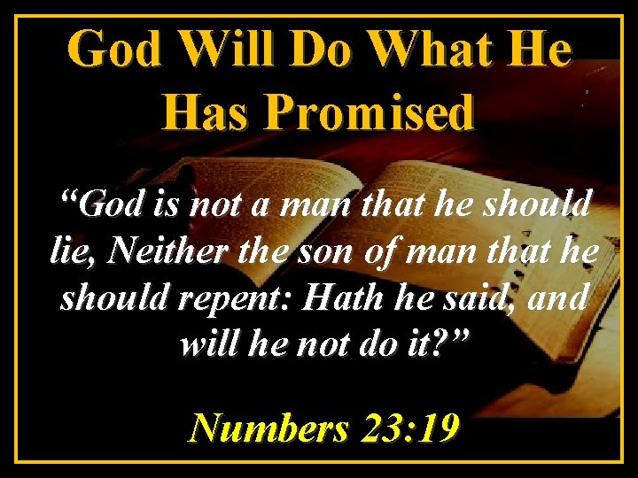 God Will Do What He Has Promised “God is not a man that he