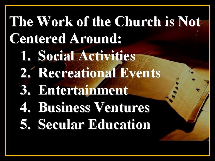 The Work of the Church is Not Centered Around: 1. Social Activities 2. Recreational