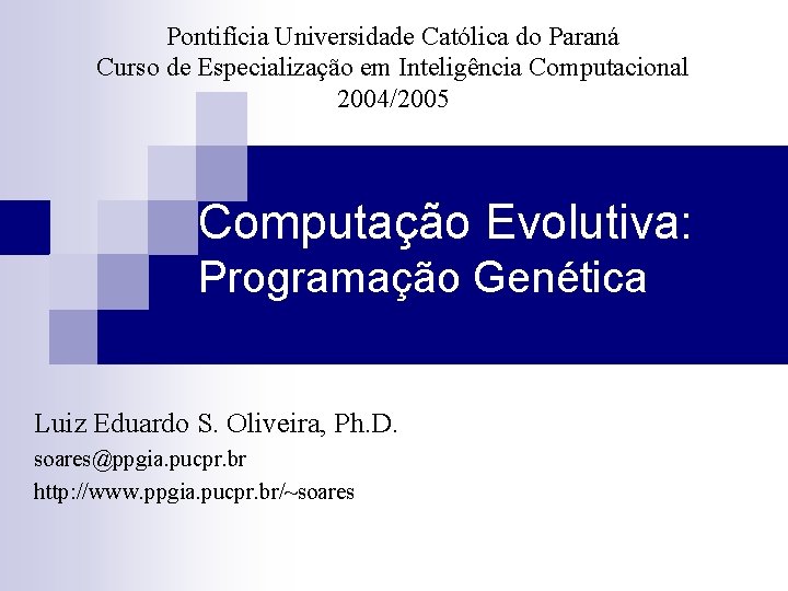 Pontifícia Universidade Católica do Paraná Curso de Especialização em Inteligência Computacional 2004/2005 Computação Evolutiva: