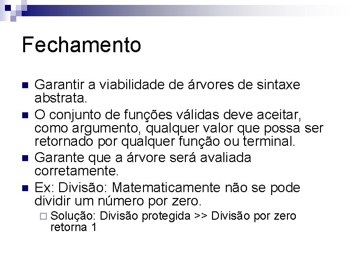 Fechamento n n Garantir a viabilidade de árvores de sintaxe abstrata. O conjunto de