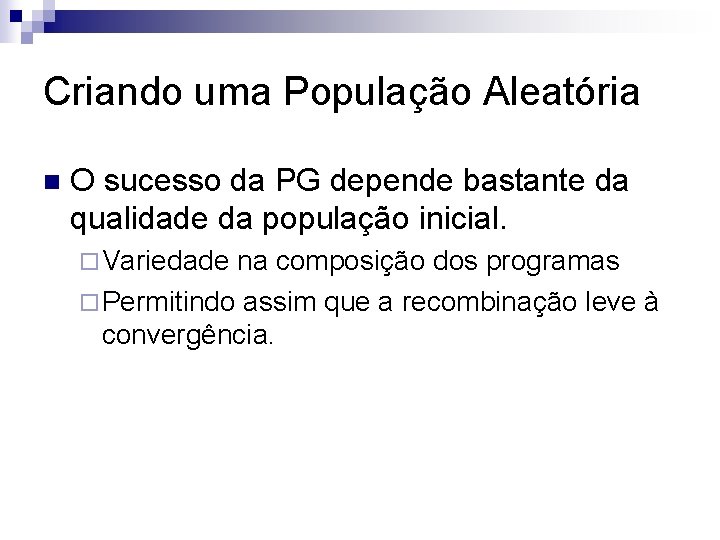 Criando uma População Aleatória n O sucesso da PG depende bastante da qualidade da