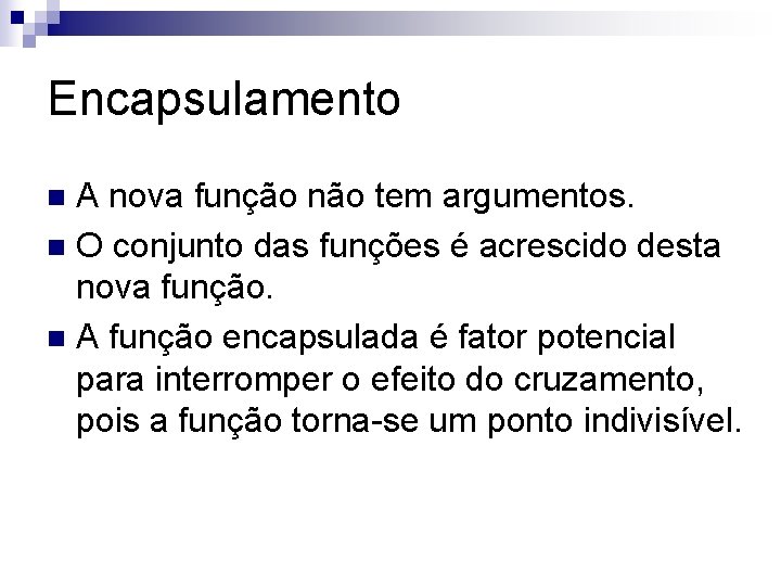 Encapsulamento A nova função não tem argumentos. n O conjunto das funções é acrescido