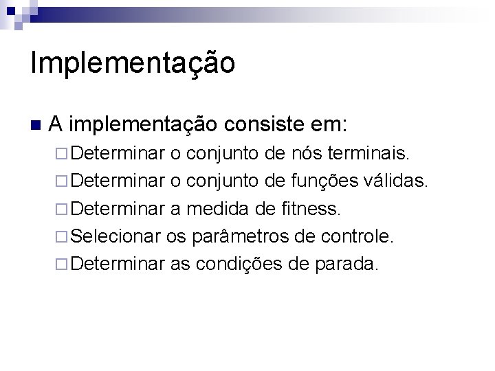 Implementação n A implementação consiste em: ¨ Determinar o conjunto de nós terminais. ¨