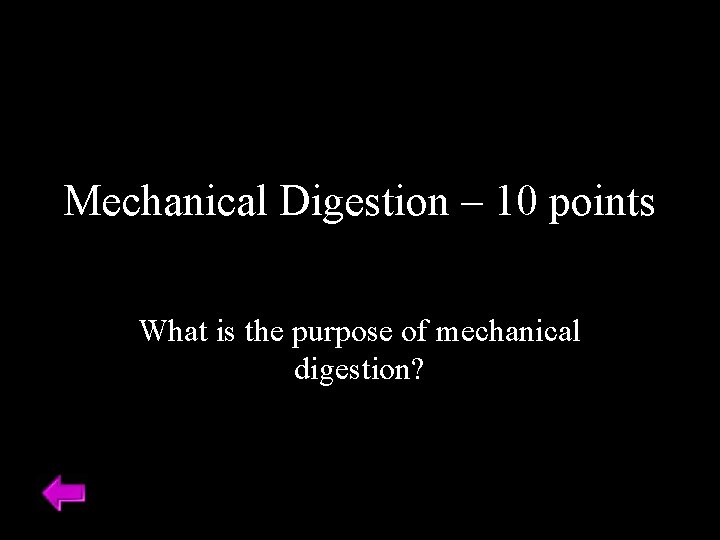 Mechanical Digestion – 10 points What is the purpose of mechanical digestion? 