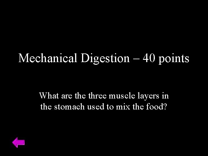 Mechanical Digestion – 40 points What are three muscle layers in the stomach used