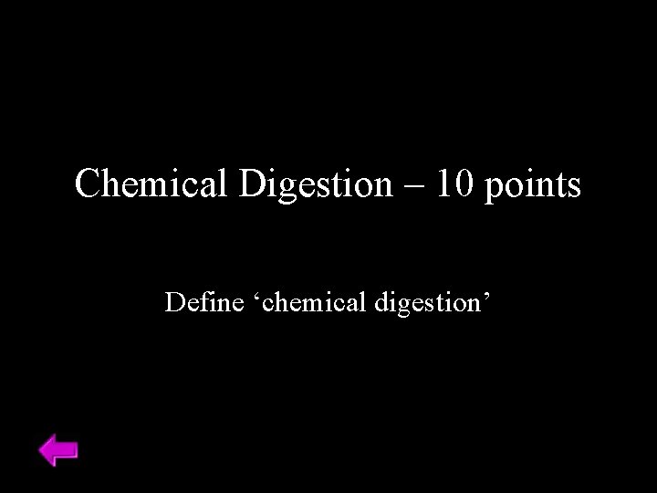 Chemical Digestion – 10 points Define ‘chemical digestion’ 