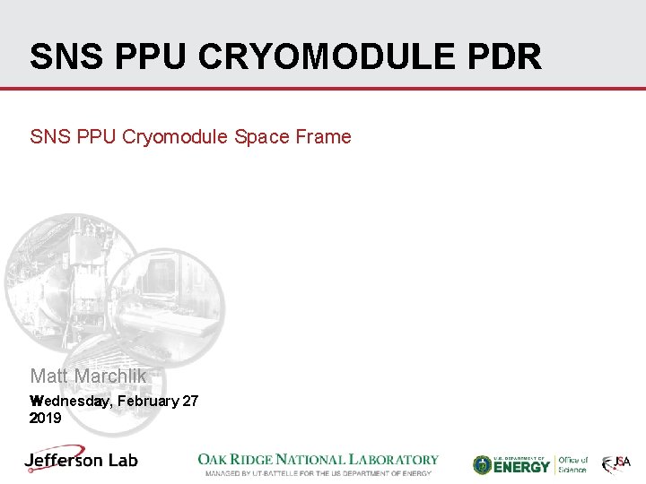 SNS PPU CRYOMODULE PDR SNS PPU Cryomodule Space Frame Matt Marchlik Wednesday, February 27