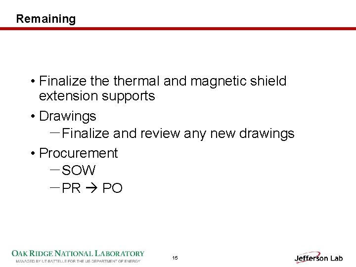 Remaining • Finalize thermal and magnetic shield extension supports • Drawings －Finalize and review