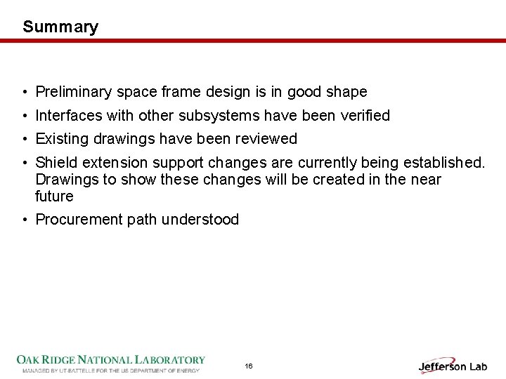 Summary • Preliminary space frame design is in good shape • Interfaces with other