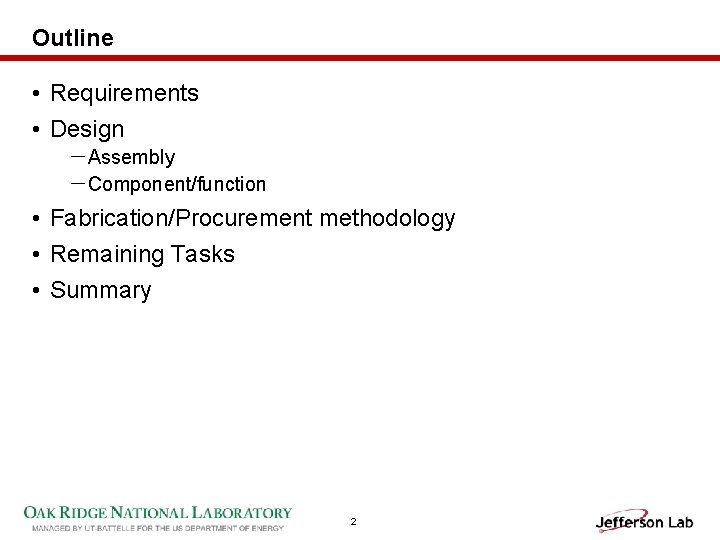 Outline • Requirements • Design －Assembly －Component/function • Fabrication/Procurement methodology • Remaining Tasks •