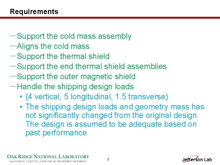 Requirements －Support the cold mass assembly －Aligns the cold mass －Support thermal shield －Support