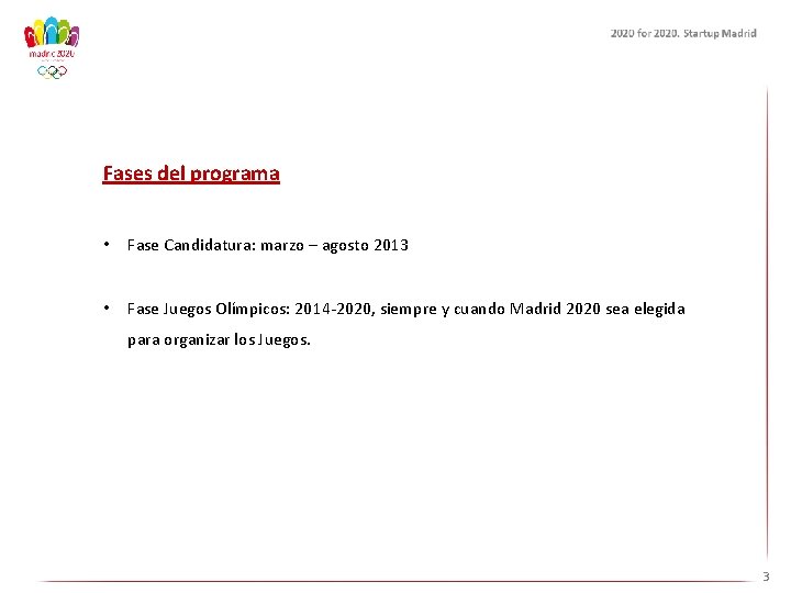 Fases del programa • Fase Candidatura: marzo – agosto 2013 • Fase Juegos Olímpicos: