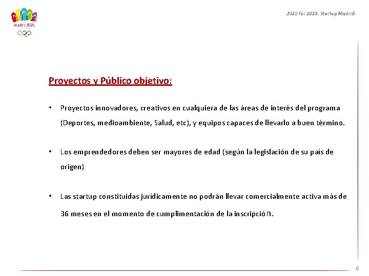 Proyectos y Público objetivo: • Proyectos innovadores, creativos en cualquiera de las áreas de